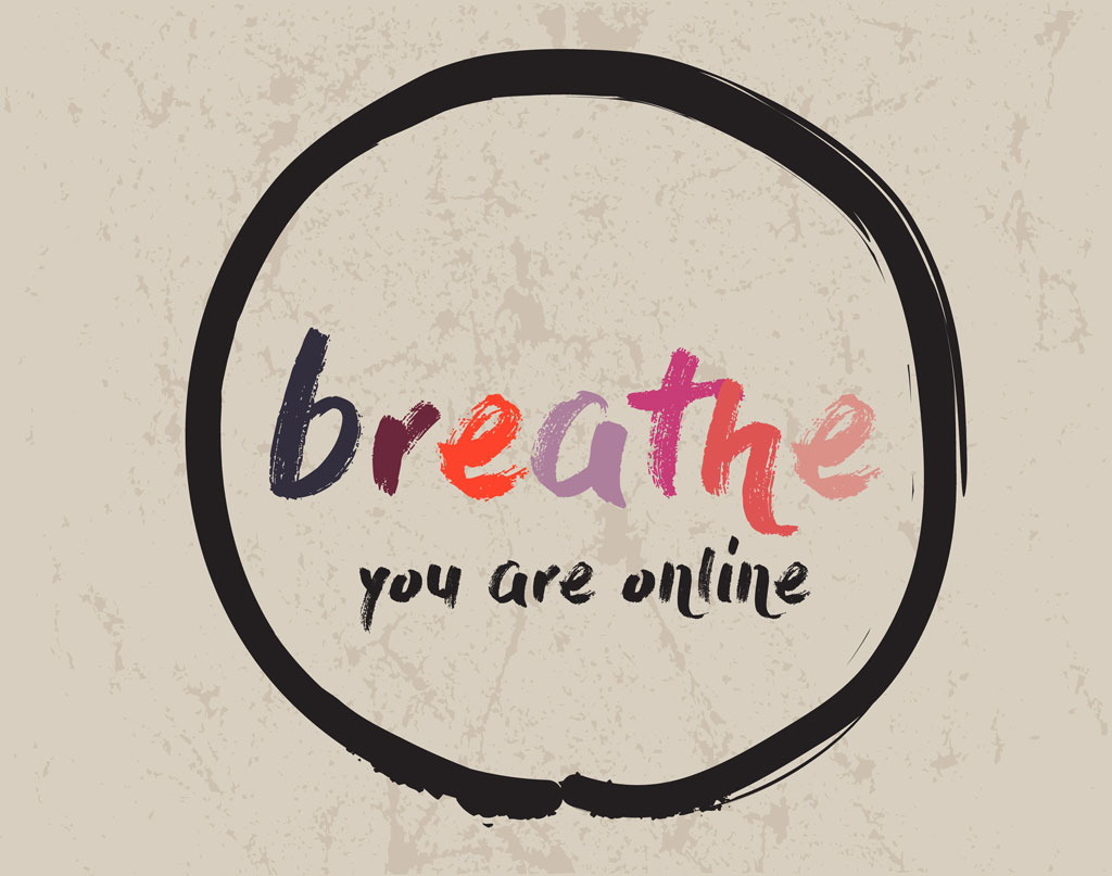 breathe – you are online